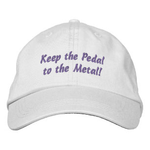 KEEP THE PEDAL TO THE METAL Cap
