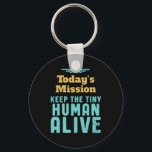 Keep The Tiny Human Alive Funny New Mum and Dad Key Ring<br><div class="desc">Today's Mission Keep Tiny Human Alive. Funny and sarcastic Mother's Day and Father's Day design for new parents of baby boy or girl. Cool and awesome merchandise for first time mum and dad trying to take care of their baby. Perfect design for young mother and father with military or army...</div>