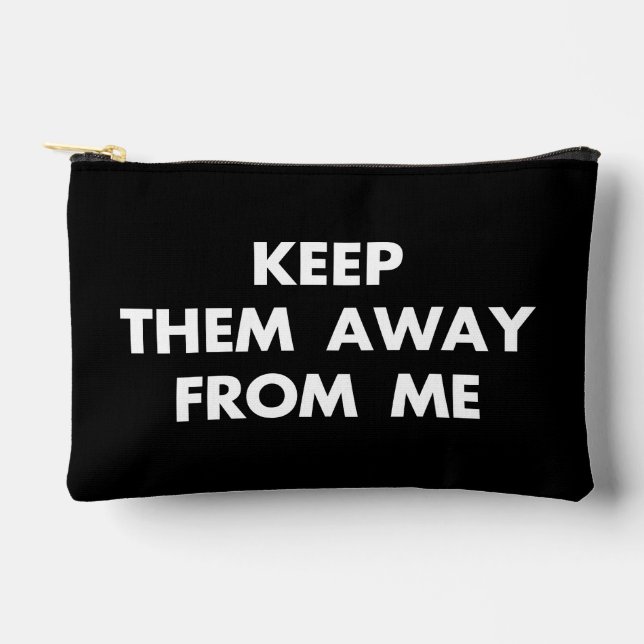 Keep Them Away From Me Funny Sarcastic Quotes Accessory Pouch (Front)