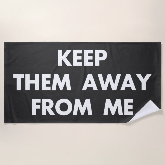Keep Them Away From Me Funny Sarcastic Quotes Beach Towel (Front)