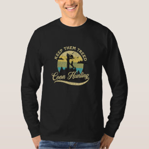 KEEP THEM TREED - COON HUNTING - Funny Racoon Hun T-Shirt