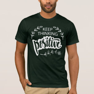 Keep Thinking Positive T-Shirt