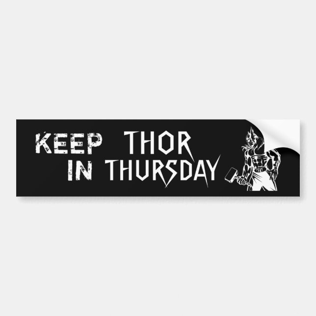 KEEP THOR IN THURSDAY - B BUMPER STICKER (Front)