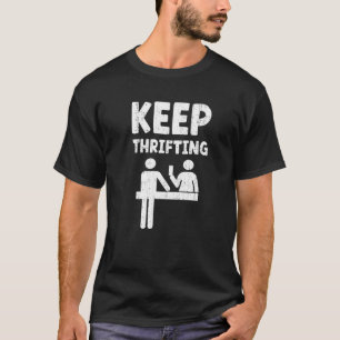 Keep Thrifting Funny Thrift Saying Bargain Hunter  T-Shirt