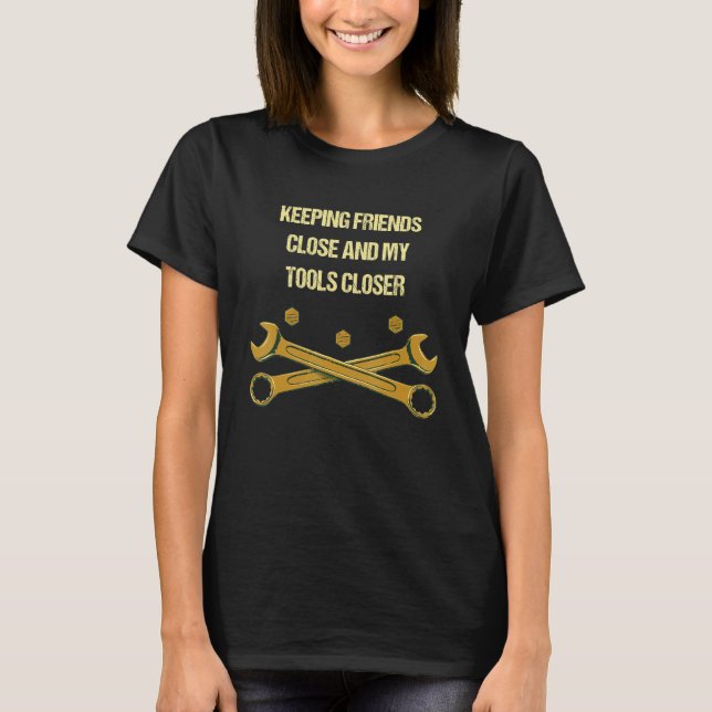 Keep Tools Close  Mechanic Humor Car Repair Memes  T-Shirt (Front)
