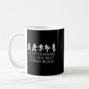 Keep Training Till The Belt Turns Black Martial Coffee Mug