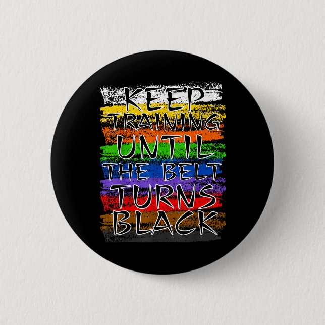 Keep Training Until Belt Turns Black Karate 6 Cm Round Badge (Front)