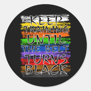 Keep Training Until Belt Turns Black Karate Classic Round Sticker
