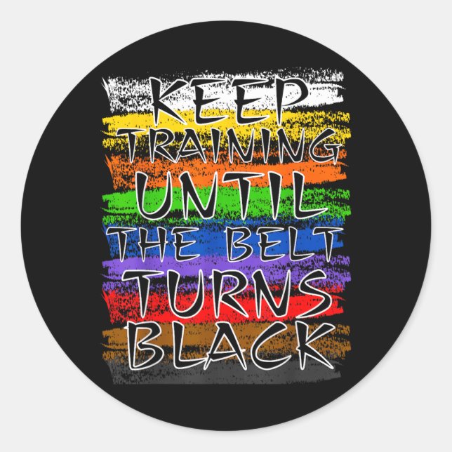 Keep Training Until Belt Turns Black Karate Classic Round Sticker (Front)