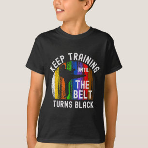 Keep Training Until Belt Turns Black Karate T-Shirt