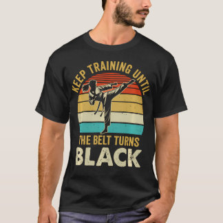 Keep Training Until Belt Turns Black Karate T-Shirt