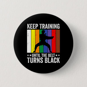Keep Training Until Belt Turns Black Karate Taekwo 6 Cm Round Badge