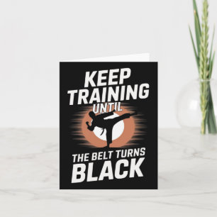 Keep Training Until Belt Turns Black Karate Taekwo Card