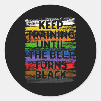 Keep Training Until Belt Turns Black Karate Taekwo Classic Round Sticker