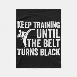 Keep Training Until Belt Turns Black Karate Taekwo Fleece Blanket