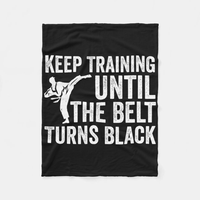 Keep Training Until Belt Turns Black Karate Taekwo Fleece Blanket (Front)