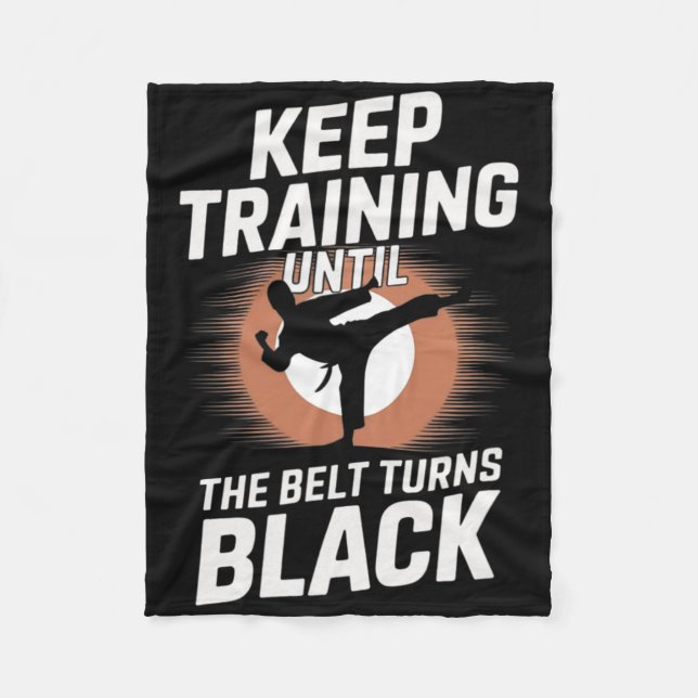 Keep Training Until Belt Turns Black Karate Taekwo Fleece Blanket (Front)