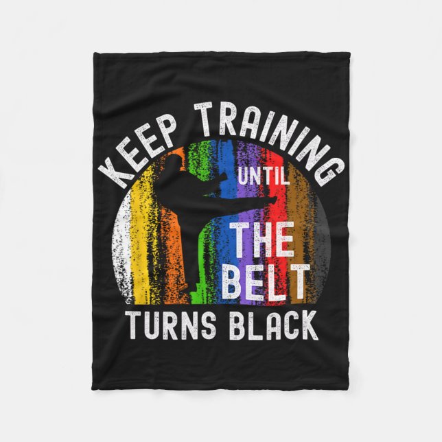 Keep Training Until Belt Turns Black Karate Taekwo Fleece Blanket (Front)