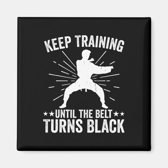 Keep Training Until Belt Turns Black Karate Taekwo Magnet (Front)