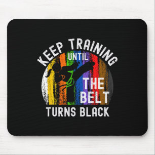 Keep Training Until Belt Turns Black Karate Taekwo Mouse Mat