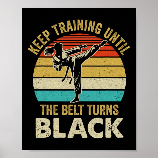 Keep Training Until Belt Turns Black Karate Taekwo Poster (Front)