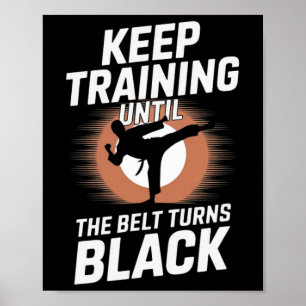 Keep Training Until Belt Turns Black Karate Taekwo Poster