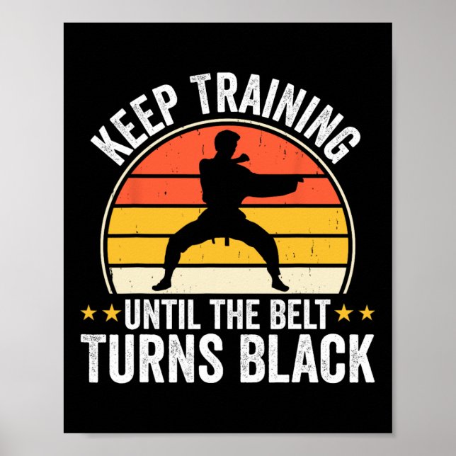 Keep Training Until Belt Turns Black Karate Taekwo Poster (Front)
