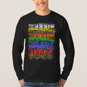 Keep Training Until Belt Turns Black Karate Taekwo T-Shirt