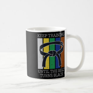 Keep Training Until Belt Turns Black Martial Arts Coffee Mug