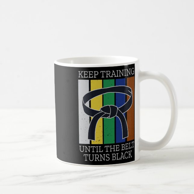 Keep Training Until Belt Turns Black Martial Arts  Coffee Mug (Right)