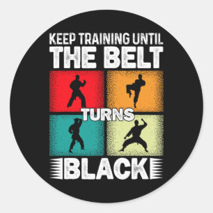 Keep Training Until The Belt Turns Black 1 Classic Round Sticker