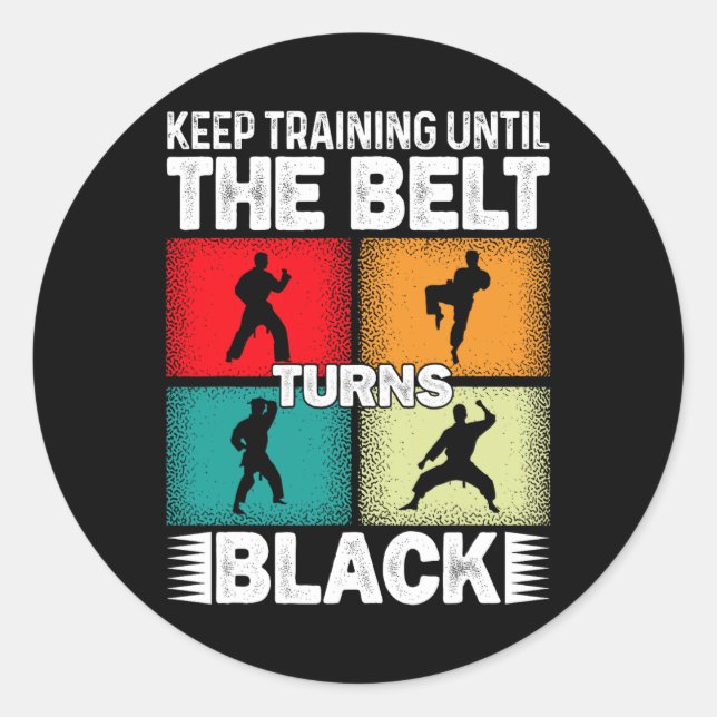 Keep Training Until The Belt Turns Black 1  Classic Round Sticker (Front)