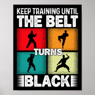 Keep Training Until The Belt Turns Black 1  Poster