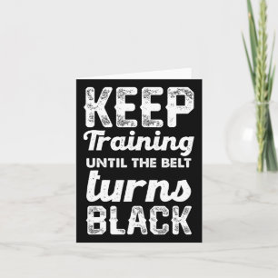 Keep Training Until The Belt Turns Black 2  Card