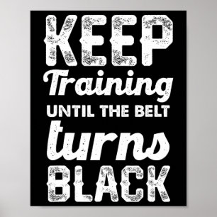 Keep Training Until The Belt Turns Black 2 Poster
