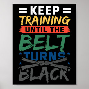 Keep Training Until The Belt Turns Black Belt Kara Poster