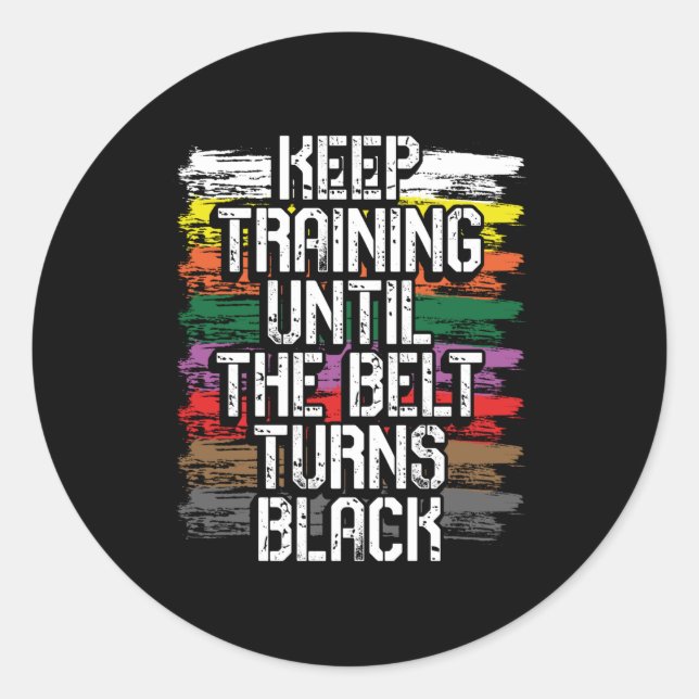 Keep training until the belt turns black classic round sticker (Front)