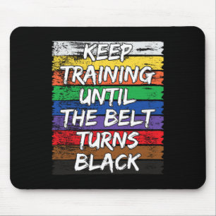 Keep Training Until The Belt Turns Black Distresse Mouse Mat