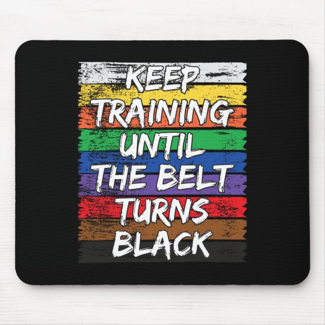 Keep Training Until The Belt Turns Black Distresse Mouse Mat (Front)