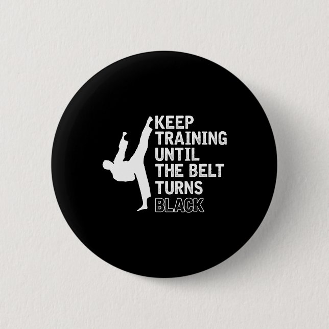 Keep Training Until The Belt Turns Black Funny Kar 6 Cm Round Badge (Front)