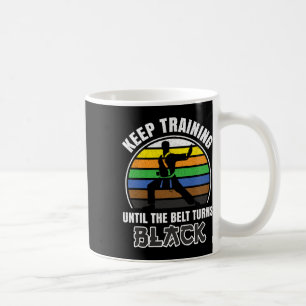 Keep Training Until The Belt Turns Black Funny Ret Coffee Mug