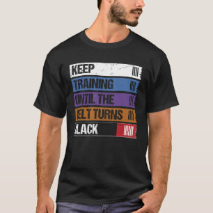 Keep Training Until The Belt Turns Black Jiu Jitsu T-Shirt