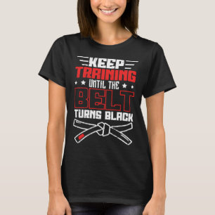 Keep Training Until The Belt Turns Black Jiu Jitsu T-Shirt