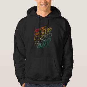 Keep Training Until the Belt Turns Black Judo Blac Hoodie