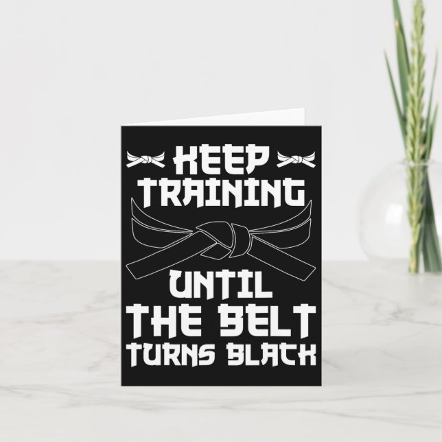 Keep Training Until The Belt Turns Black Karate 4  Card (Front)