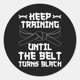 Keep Training Until The Belt Turns Black Karate 4  Classic Round Sticker
