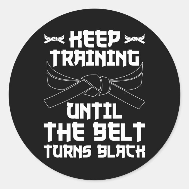 Keep Training Until The Belt Turns Black Karate 4  Classic Round Sticker (Front)