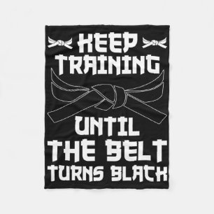 Keep Training Until The Belt Turns Black Karate 4 Fleece Blanket