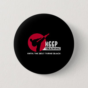 Keep Training Until The Belt Turns Black Karate  6 Cm Round Badge