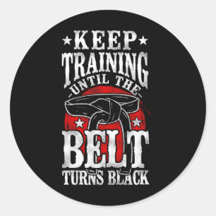 Keep Training Until The Belt Turns Black Karate Bl Classic Round Sticker